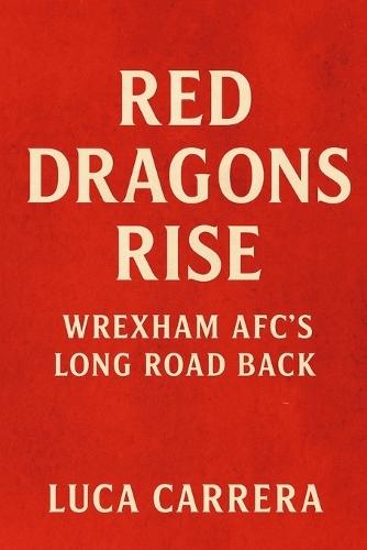 Red Dragons Rise: Wrexham AFC's Long Road Back