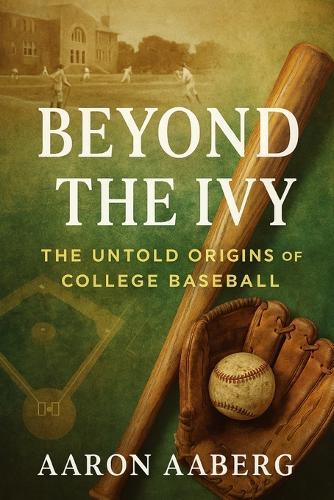 Beyond the Ivy: The Untold Origins of College Baseball