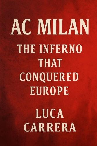 AC Milan: The Inferno That Conquered Europe