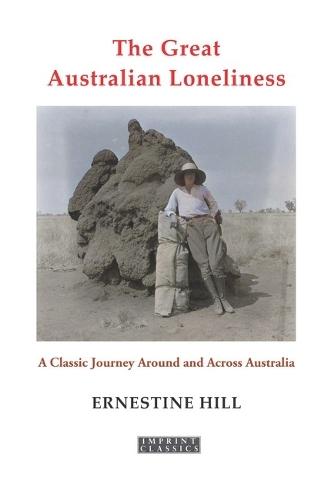 The Great Australian Loneliness: A Classic Journey Around and Across Australia