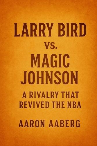 Larry Bird vs. Magic Johnson: A Rivalry That Revived the NBA