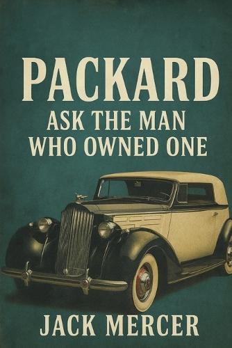 Packard: Ask the Man Who Owned One
