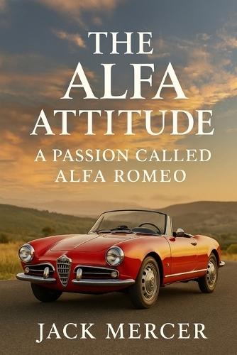 The Alfa Attitude: A Passion Called Alfa Romeo