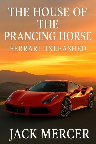 The House of the Prancing Horse: Ferrari Unleashed