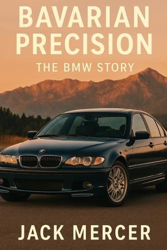 Bavarian Precision: The BMW Story