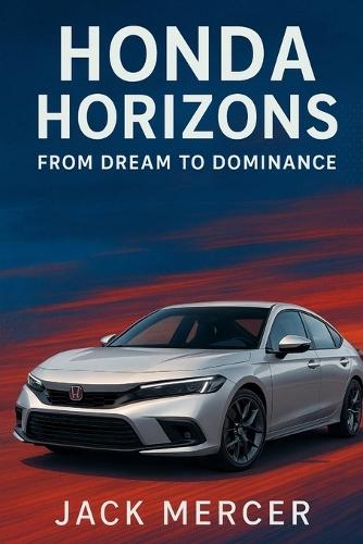 Honda Horizons: From Dream to Dominance
