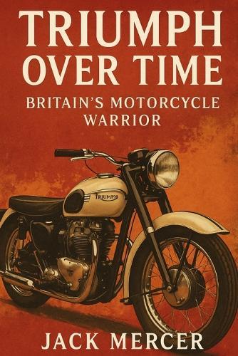 Triumph Over Time: Britain's Motorcycle Warrior