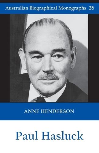 Paul Hasluck (Australian Biographical Monographs 26)