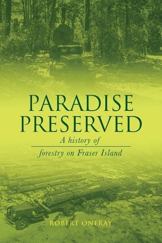 Paradise Preserved: A History of Forestry on Fraser Island
