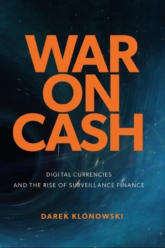 War on Cash: Digital Currencies and the Rise of Surveillance Finance