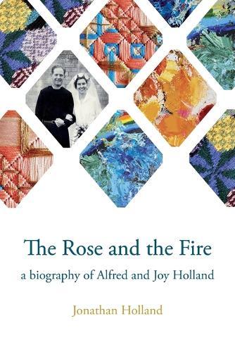 The Rose and the Fire: a biography of Alfred and Joy Holland