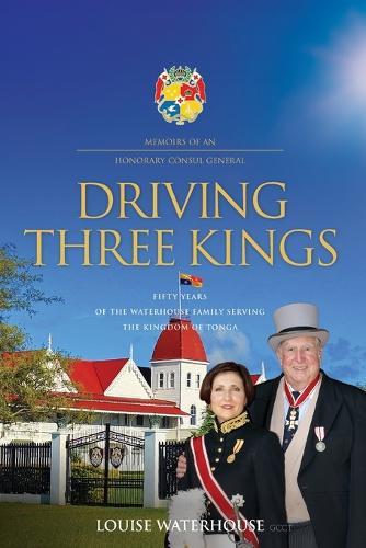 Driving Three Kings: Fifty Years of the Waterhouse Family Serving the Kingdom of Tonga