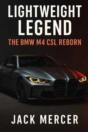Lightweight Legend: The BMW M4 CSL Reborn