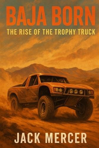 Baja Born: The Rise of the Trophy Truck