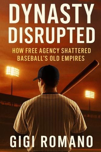 Dynasty Disrupted: How Free Agency Shattered Baseball's Old Empires