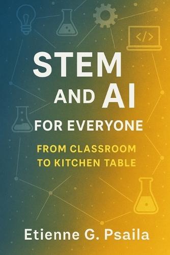 STEM and AI for Everyone: From Classroom to Kitchen Table