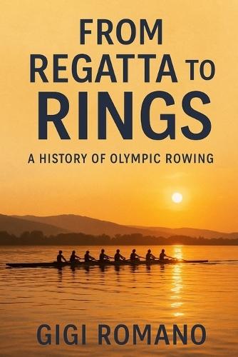 From Regatta to Rings: A History of Olympic Rowing