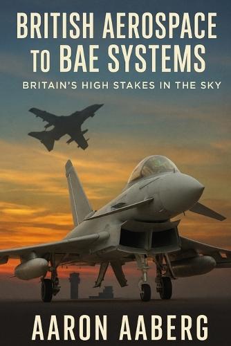 British Aerospace to BAE Systems: Britain's High Stakes in the Sky