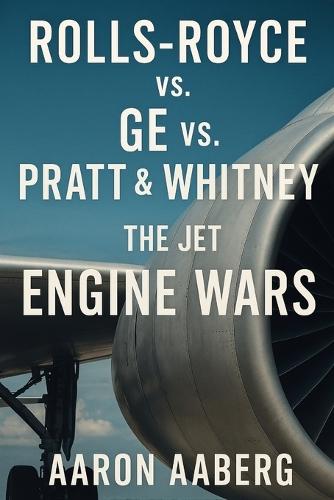 Rolls-Royce vs. GE vs. Pratt & Whitney: The Jet Engine