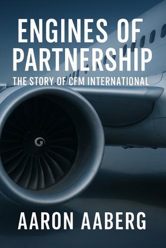 Engines of Partnership: The Story of CFM International