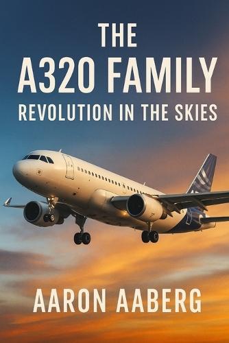 The A320 Family: Revolution in the Skies