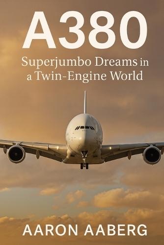 A380: Superjumbo Dreams in a Twin-Engine World