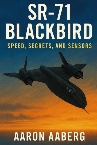 SR-71 Blackbird: Speed, Secrets, and Sensors
