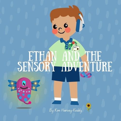 Ethan and the Sensory Adventure: A Children's Book About Autism, Sensory Processing, and Self-Advocacy