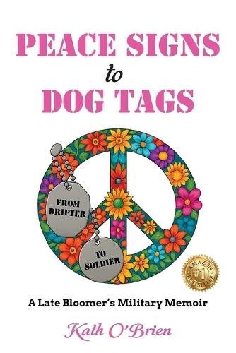 PEACE SIGNS to DOG TAGS: A Late Bloomer's Military Memoir