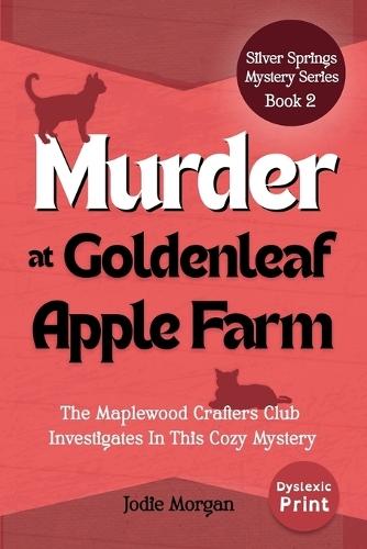 Murder At Goldenleaf Apple Farm: The Maplewood Crafters Club Investigates In This Cozy Mystery (Silver Springs Mysteries 2) [Dyslexic Print]