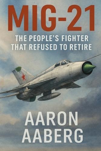 MiG-21: The People's Fighter That Refused to Retire