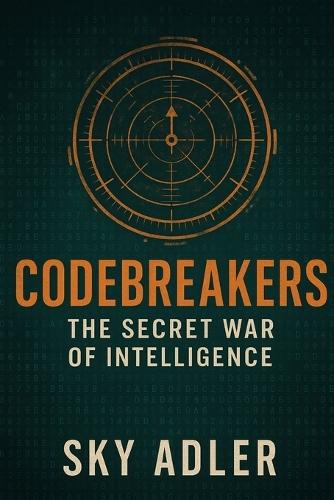 Codebreakers: The Secret War of Intelligence