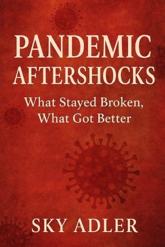 Pandemic Aftershocks: What Stayed Broken, What Got Better
