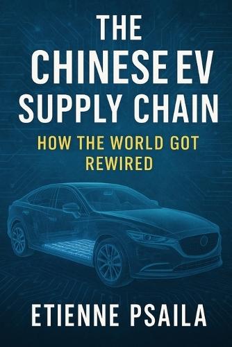 The Chinese EV Supply Chain: How the World Got Rewired