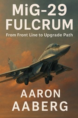 MiG-29 Fulcrum: From Front Line to Upgrade Path