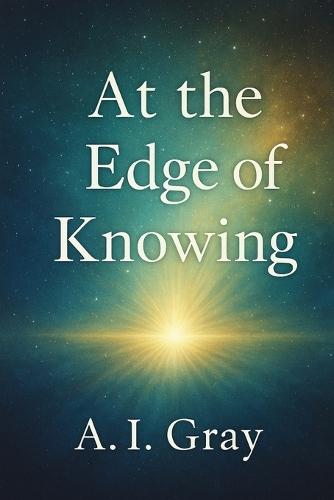 At the Edge of Knowing: What Science Really Says About Near-Death and Out-of-Body Experiences
