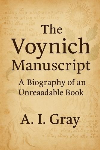 The Voynich Manuscript: A Biography of an Unreadable Book