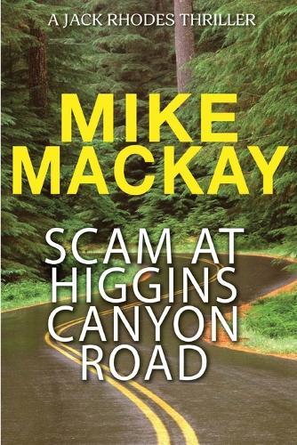 Scam at Higgins Canyon Road: A Jack Rhodes Thriller: Book 4