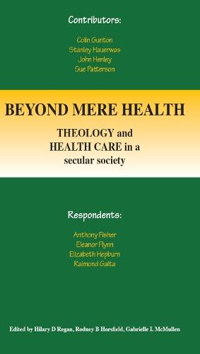 Beyond Mere Health: Theology and Health Care in a Secular Society