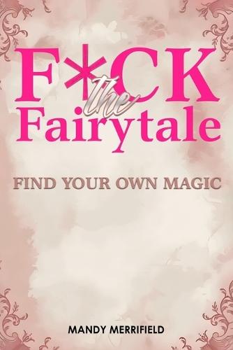 F*ck The Fairytale: Find Your Own Magic