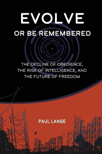 Evolve or Be Remembered: The Decline of Obedience, the Rise of Intelligence, and the Future of Freedom