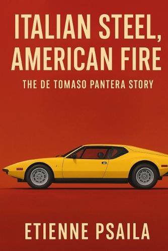 Italian Steel, American Fire: The De Tomaso Pantera Story