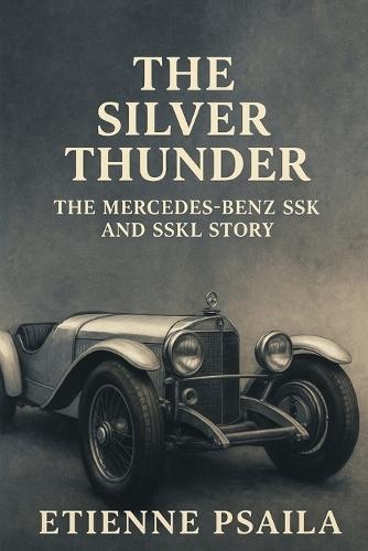 The Silver Thunder: The Mercedes-Benz SSK and SSKL Story