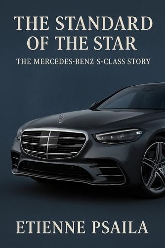 The Standard of the Star: The Mercedes-Benz S-Class Story