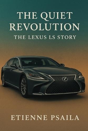 The Quiet Revolution: The Lexus LS Story