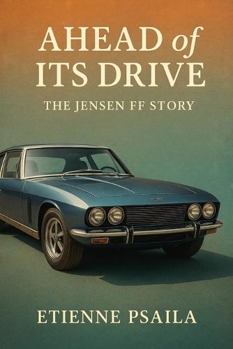 Ahead of Its Drive: The Jensen FF Story