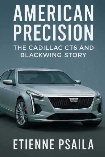 American Precision: The Cadillac CT6 and Blackwing Story
