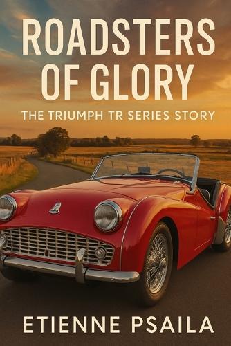Roadsters of Glory: The Triumph TR Series Story