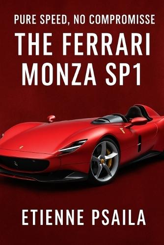 Pure Speed, No Compromise: The Ferrari Monza SP1