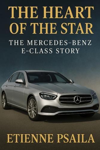 The Heart of the Star: The Mercedes-Benz E-Class Story